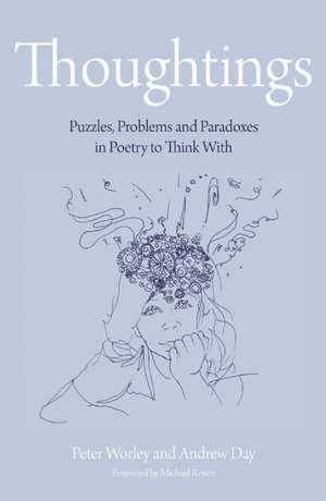 Thoughtings: Puzzles, Problems and Paradoxes in Poetry to Think with de Peter Worley