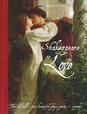 Shakespeare On Love: The World’s Most Beautiful Plays, Poems & Sonnets de Chelsea N. Edwards