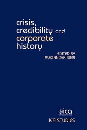 Crisis, Credibility and Corporate History de Alexander Bieri