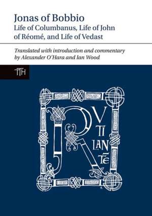 Jonas of Bobbio – Life of Columbanus, Life of John of Réomé, and Life of Vedast de Alexander O`hara