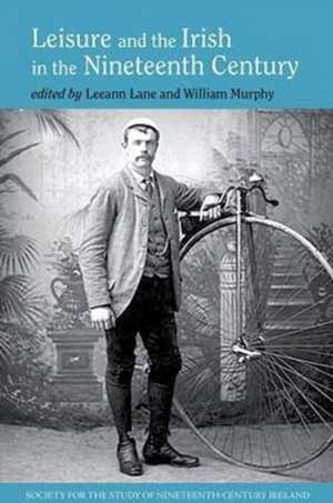 Leisure and the Irish in the Nineteenth Century de Leeann Lane