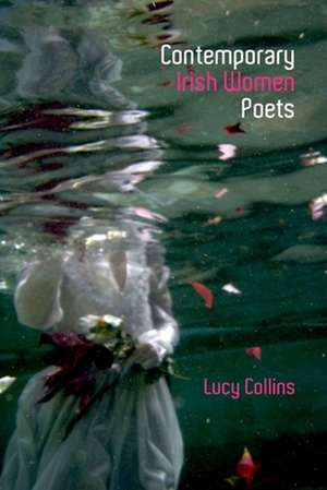 Contemporary Irish Women Poets – Memory and Estrangement de Lucy Collins