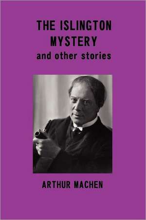 The Islington Mystery and Other Stories de Arthur Machen