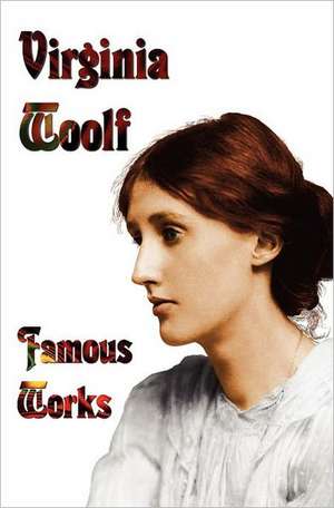 Famous Works - Mrs Dalloway, to the Lighthouse, Orlando, & a Room of One's Own de Virginia Woolf