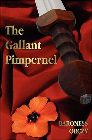 The Gallant Pimpernel - Unabridged - Lord Tony's Wife, the Way of the Scarlet Pimpernel, Sir Percy Leads the Band, the Triumph of the Scarlet Pimperne: The Gospel of Peter; The Didache; The Gospel of the Birth of M de Baroness Orczy