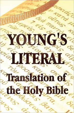 Young's Literal Translation of the Holy Bible - Includes Prefaces to 1st, Revised, & 3rd Editions: The Gospel of Peter; The Didache; The Gospel of the Birth of M de Robert Young