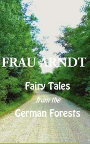 Fairy Tales from the German Forests de Frau Arndt