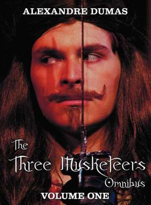 The Three Musketeers Omnibus, Volume One (Six Complete and Unabridged Books in Two Volumes) de Alexandre Dumas