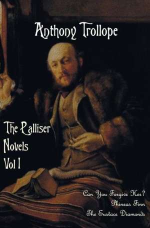 The Palliser Novels, Volume One, Including de Anthony Ed Trollope