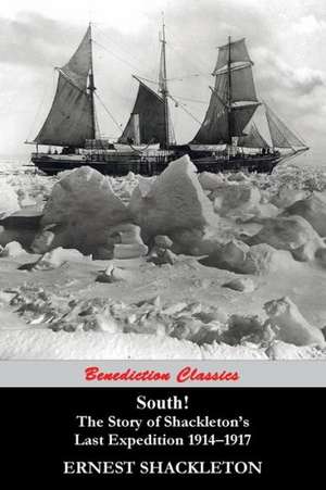 South! the Story of Shackleton's Last Expedition 1914-1917: The Man Who Gave Too Much de Ernest Shackleton