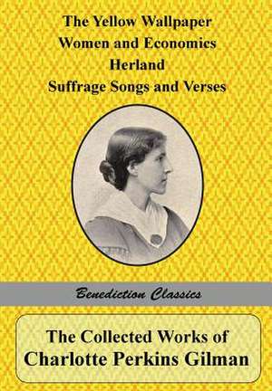 The Collected Works of Charlotte Perkins Gilman de Charlotte Perkins Gilman