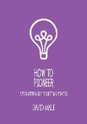 How to Pioneer: A Five-Step Guide to Getting Started (Pack of 6) de David Male