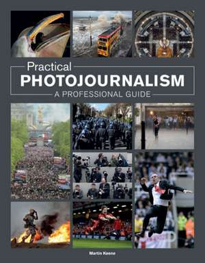 Practical Photojournalism de M Keene