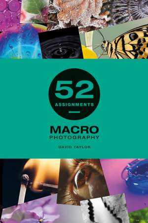 52 Assignments: Macro Photography de David Taylor