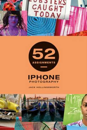 52 Assignments: iPhone Photography de Jack Hollingsworth