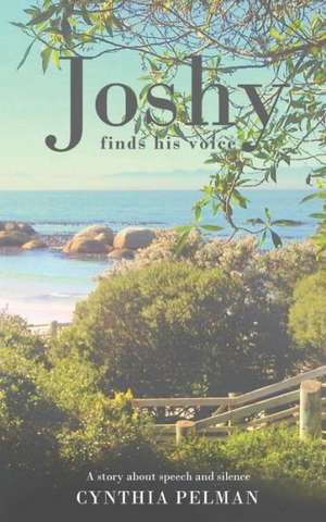 Joshy Finds His Voice - A Story about Speech and Silence: A Collection of Slow-Cooked Recipes, Including Casseroles, Soups, Pot Roasts and Puddings, with 500 Photographs de Cynthia Pelman