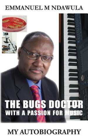 The Bugs Doctor with a Passion for Music de Emmanuel M. Ndawula