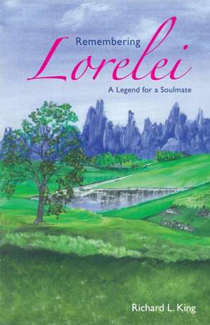 Remembering Lorelei - A Legend for a Soulmate de Richard L. King