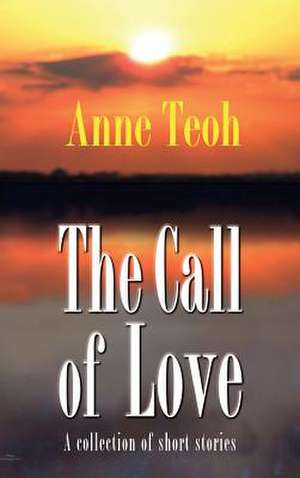 The Call of Love de Anne Teoh