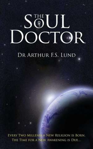 The Soul Doctor de Dr. Arthur F.S. Lund