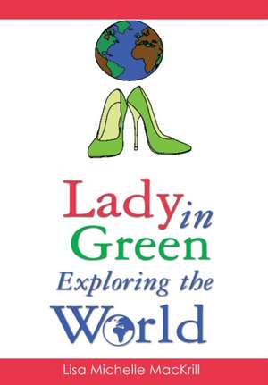 Lady in Green Exploring the World de Lisa Michelle MacKrill