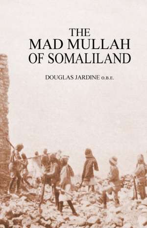 Mad Mullah of Somaliland de Douglas Jardine