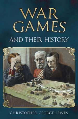 War Games and Their History de Christopher George Lewin