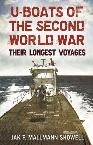 U-Boats of the Second World War: Their Longest Voyages de Showell Jak P. Mallmann