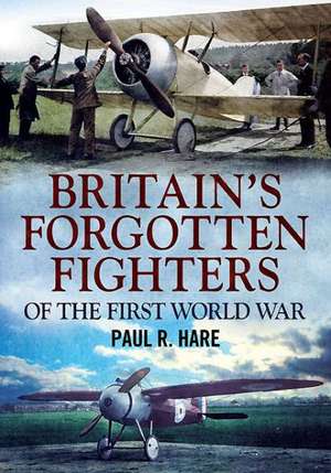 Britain's Forgotten Fighters of the First World War de Paul R. Hare