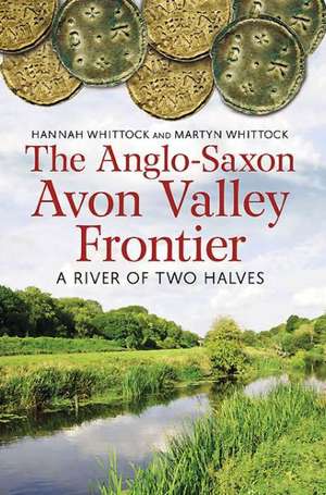 The Anglo-Saxon Avon Valley Frontier de Hannah Whittock