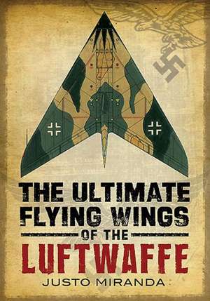 The Ultimate Flying Wings of the Luftwaffe de Justo Miranda