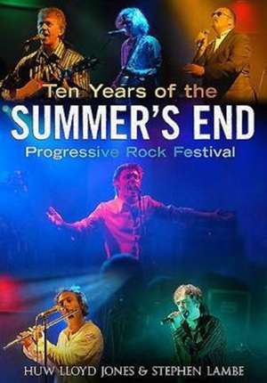 The Summer's End Progressive Rock Festival: The First Ten Years de Huw Lloyd-Jones