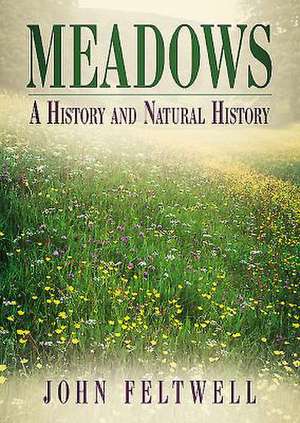 Meadows: A History and Natural History de John Feltwell