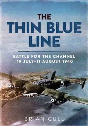 The Thin Blue Line Part 1: Battle for the Channel 19 July-11 August 1940 de Brian Cull