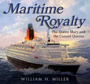 Maritime Royalty: The Queen Mary and the Cunard Queens de William Miller