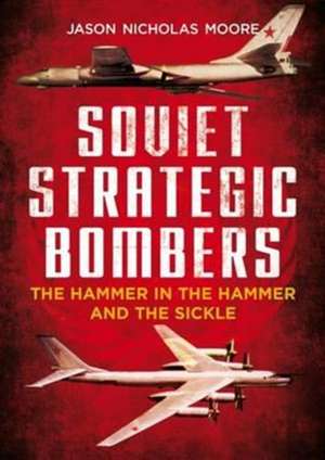 Soviet Strategic Bombers de Jason Moore