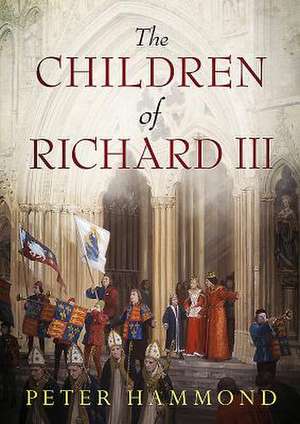 The Children of Richard III de Peter Hammond