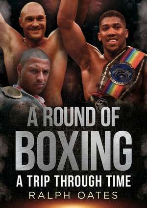 A Round of Boxing: A Trip Through Time de Ralph Oates