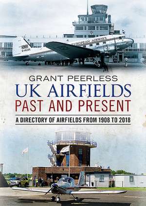 UK Airfields Past and Present de Grant Peerless