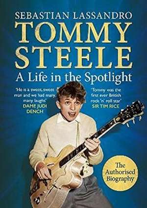 Tommy Steele: A Life in the Spotlight de Sebastian Lassandro