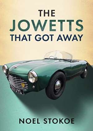 The Jowetts That Got Away de Noel Stokoe