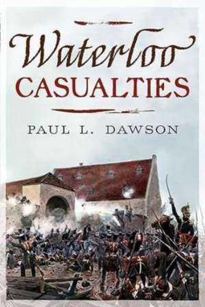 Waterloo Casualties de Paul L Dawson