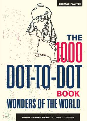 The 1000 Dot-to-Dot Book: Wonders of the World de Thomas Pavitte