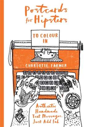 Postcards for Hipsters: Authentic, handmade text messages. Just add ink. de Charlotte Farmer