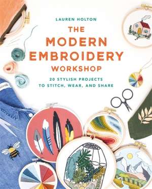 The Modern Embroidery Workshop de Lauren Holton