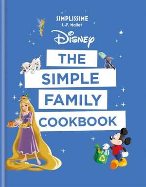 Disney: The Simple Family Cookbook de J-F Mallet