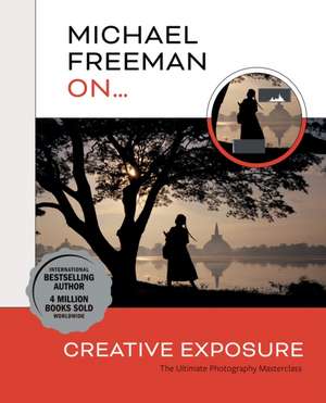 Michael Freeman On... Creative Exposure de Michael Freeman