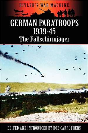 German Paratroops 1939-45: The Fallschirmjager de Bob Carruthers