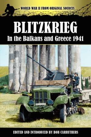 Blitzkrieg in the Balkans and Greece 1941 de Bob Carruthers