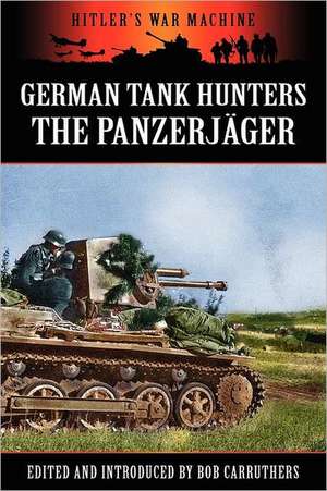 German Tank Hunters - The Panzerj Ger: Combat in Norway and Finland de Bob Carruthers